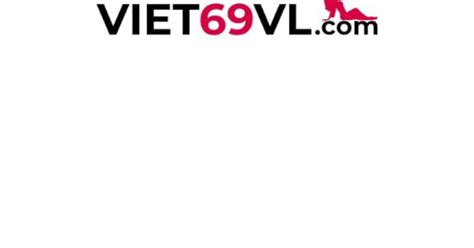 viet69 tune|Việt 69 và hành trình xây dựng website phim sex số 1 Việt Nam.